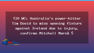 Tim David injury sidelines Australia for opening T20 World Cup clash with Ireland, Marsh confirms - tim david injury