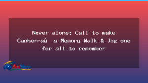 Never Alone: Canberra Memory Walk & Jog Aims to Be One For All to Remember - australian capital territory