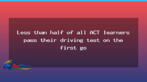 ACT Learner Drivers Struggle to Pass the Test on First Attempt - act learner drivers