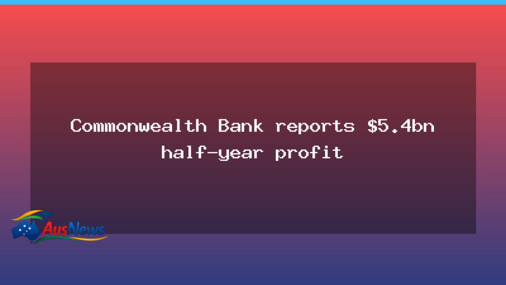 Commonwealth Bank posts $5.4bn half-year profit - commonwealth bank posts