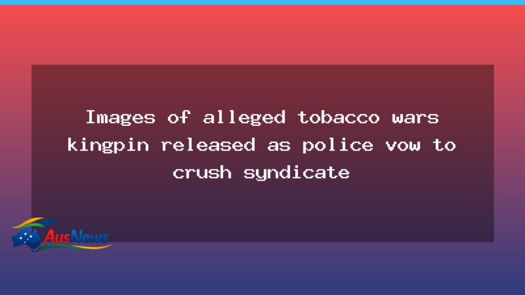 Crackdown looms as images emerge of alleged tobacco wars leader - crackdown looms images