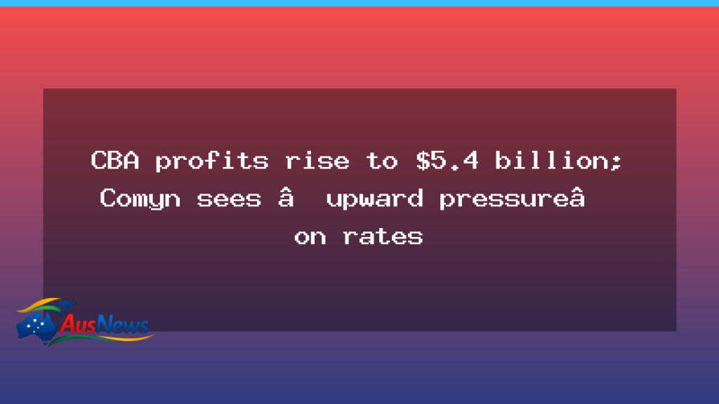 CBA profits rise to $5.4b as inflation keeps rate pressures in play - cba profits