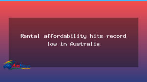 Rental affordability hits record low in Australia - rental affordability hits