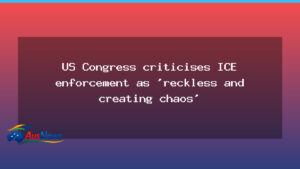 US Congress condemns ICE tactics as reckless and chaotic, sparking debate - congress condemns ice