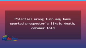 Coroner hears wrong turn could have sparked WA prospector death - coroner hears wrong