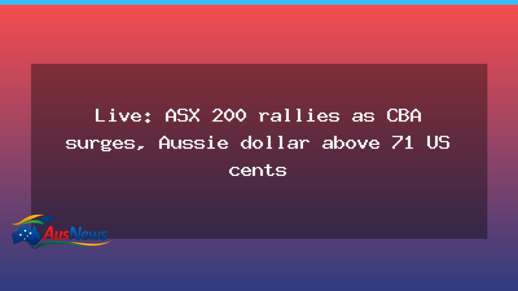 ASX 200 rally gains pace as CBA leads gains and dollar climbs above 71 cents - asx 200 rally