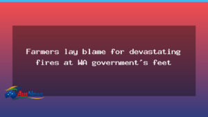 Farmers pin WA fire disaster on government neglect - western australia