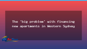 Big hurdle for financing Western Sydney apartments - big hurdle financing