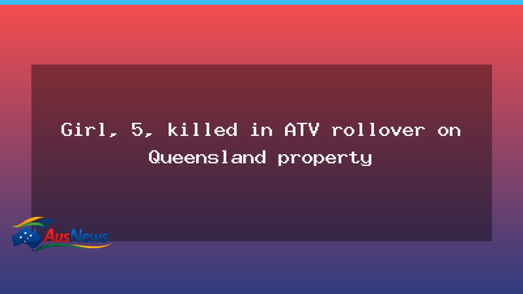 Five-year-old girl killed in ATV rollover on Queensland rural property near Chinchilla - five-year-old girl killed