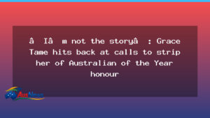 Grace Tame rejects calls to strip Australian of the Year honour - grace tame rejects