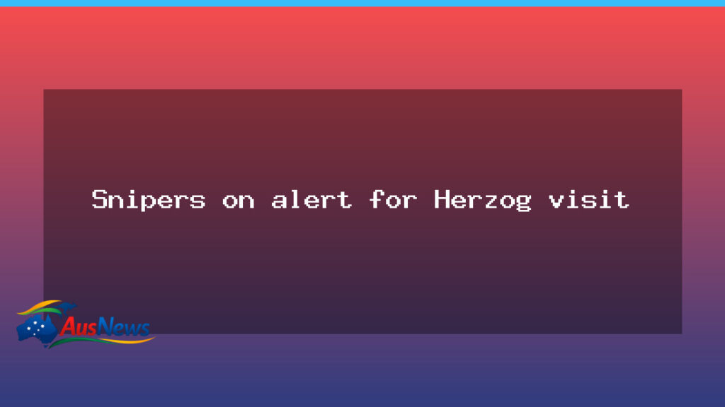 Snipers on alert as Herzog visits Canberra on state trip - snipers alert herzog