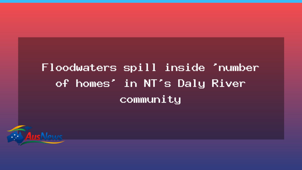 Daly River floodwaters breach homes in remote NT community - daly river floodwaters