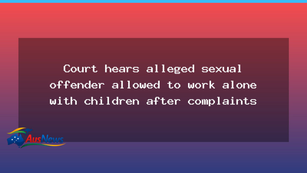 Court hears alleged sexual offender allowed to work alone with children after complaints in North Queensland - court hears alleged