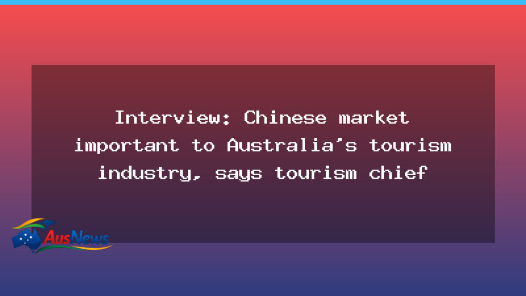 Chinese market pivotal to Australia’s tourism rebound - chinese market pivotal