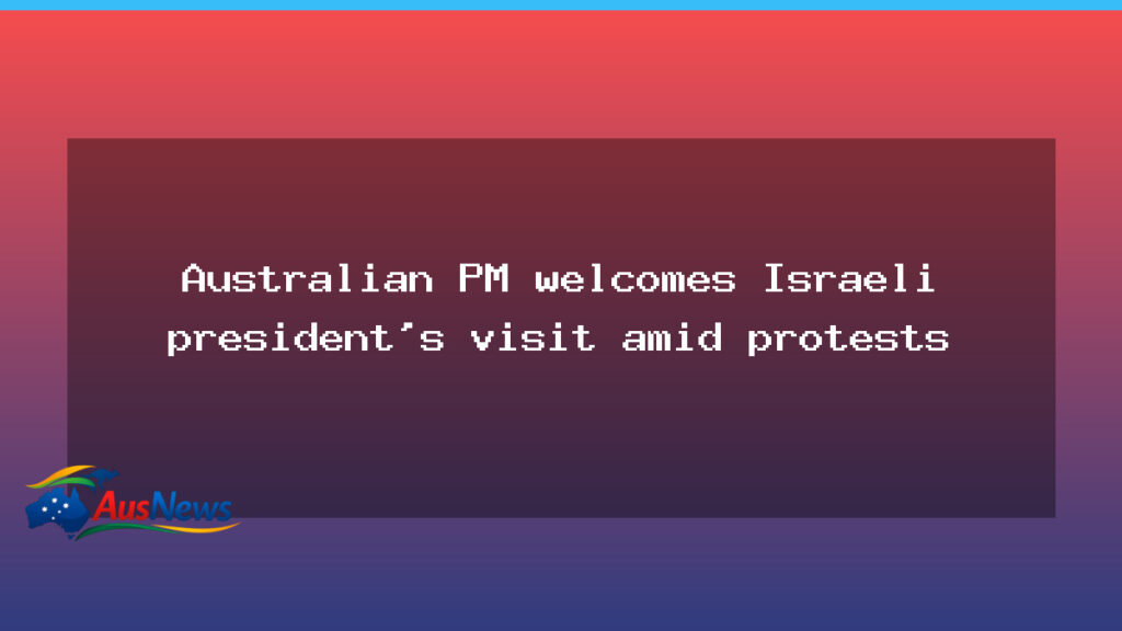 Australian PM welcomes Israeli president to Canberra amid protests - australian welcomes israeli