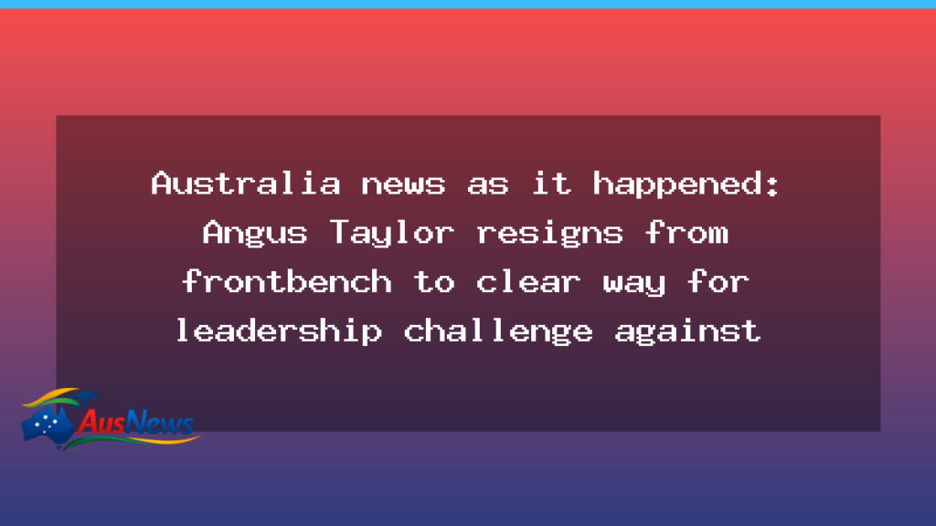 Taylor quits frontbench as leadership spill looms; Herzog visit prompts police powers in Canberra - taylor quits frontbench