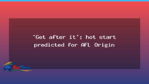 AFL Origin set for hot start as teams prepare for high-tempo clash - afl origin set