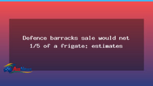 Defence barracks sale would net a fraction of a frigate - defence barracks sale