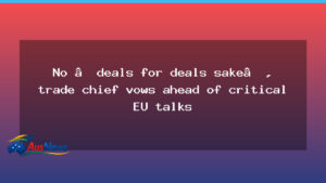 Trade chief pledges pragmatic path in Australia EU talks - trade chief pledges