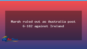 Marsh sidelined as Australia post 6-182 against Ireland in Perth - marsh sidelined australia