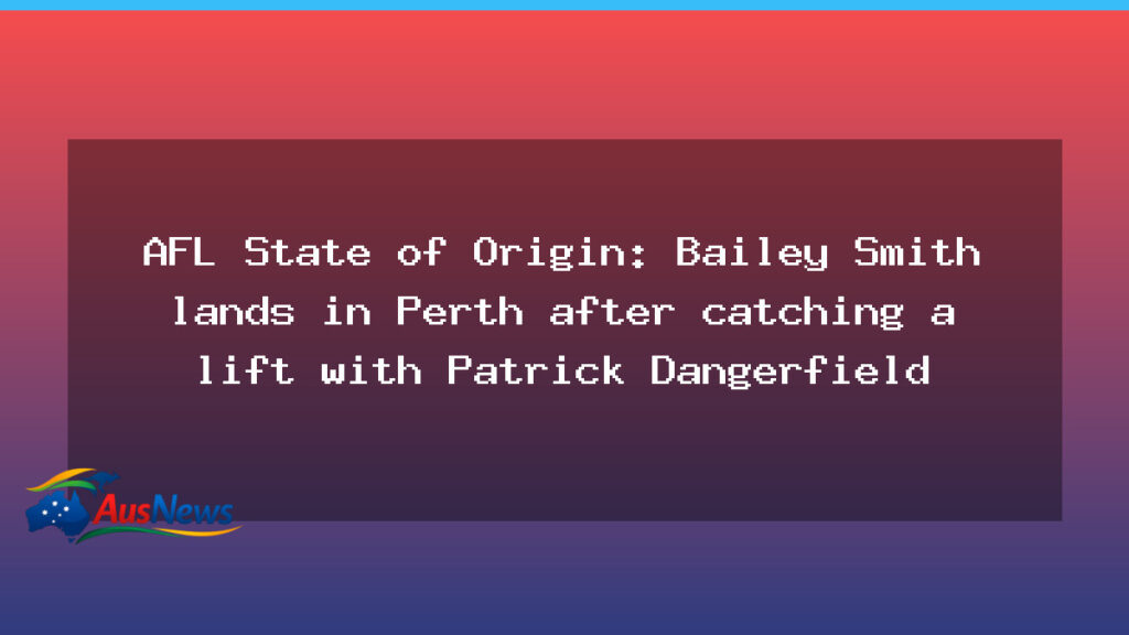 AFL State of Origin: Dangerfield mentors Bailey Smith in Perth as Victorian stars land ahead of clash - afl state origin