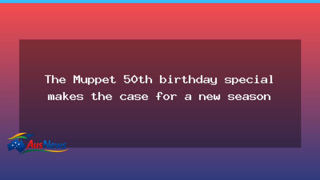 Muppets 50th birthday special could spark a new season - muppets 50th birthday
