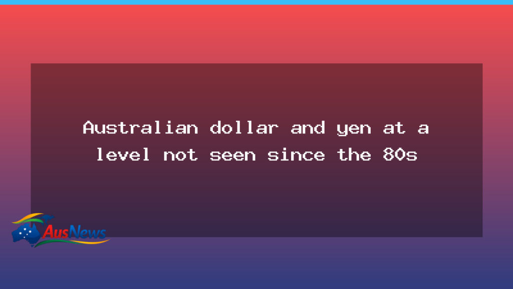 Australian dollar and yen hit 1980s levels as tourism surges - australian dollar yen