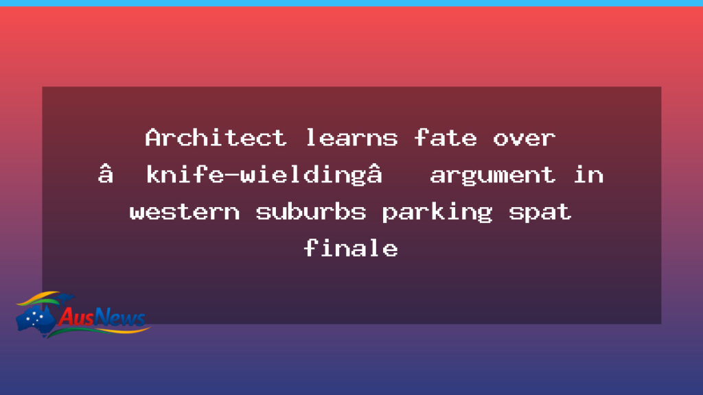 Architect faces verdict after western suburbs parking spat finale - architect faces verdict