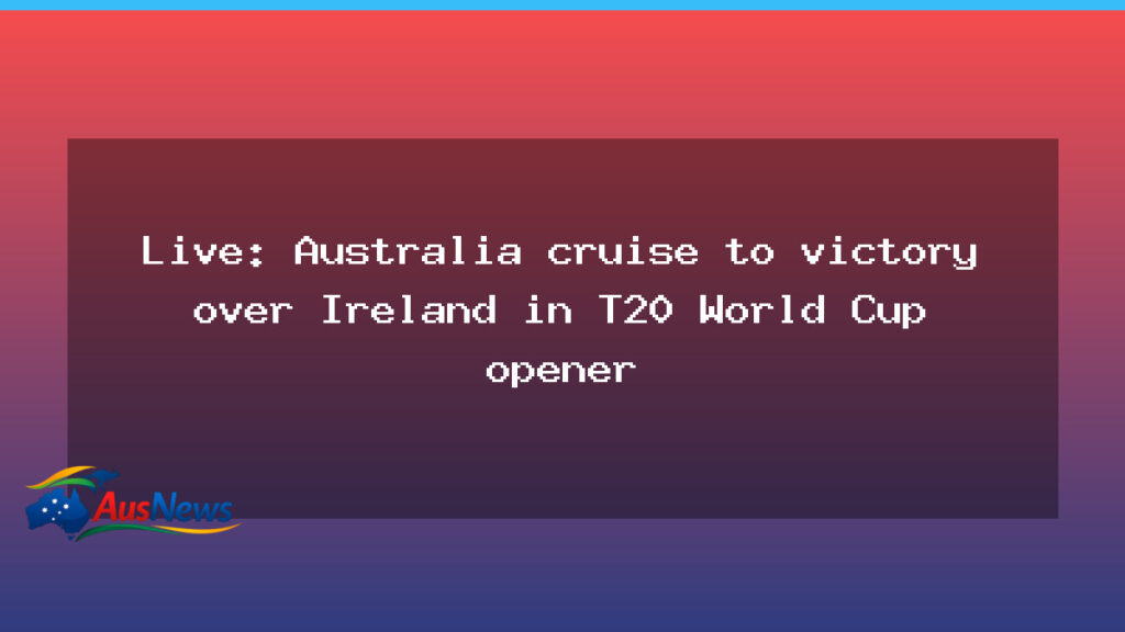 Australia Beats Ireland in T20 World Cup Opener - australia beats ireland