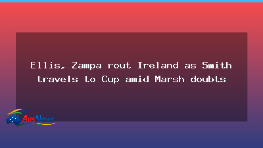 Ellis, Zampa help Australia clinch win over Ireland as Marsh injury clouds Cup plans - ellis zampa help