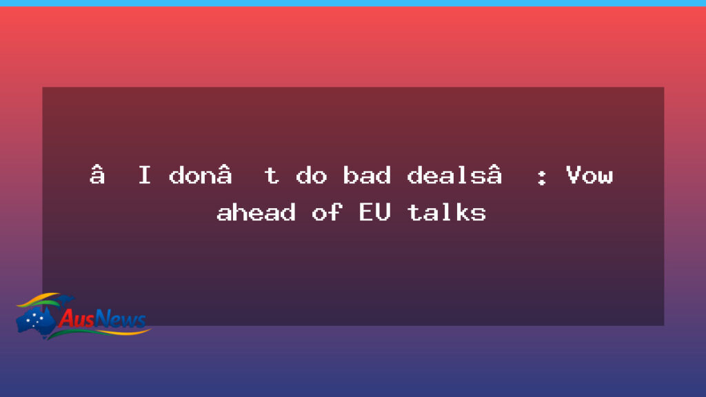 Good trade deals ahead of EU talks, says Australia - good trade deals