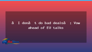 Good trade deals ahead of EU talks, says Australia - good trade deals