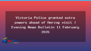 Victoria Police granted extra powers ahead of Herzog visit - victoria police granted