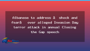 Albanese to address shock and fear in Closing the Gap speech after Perth Invasion Day incident - albanese address shock