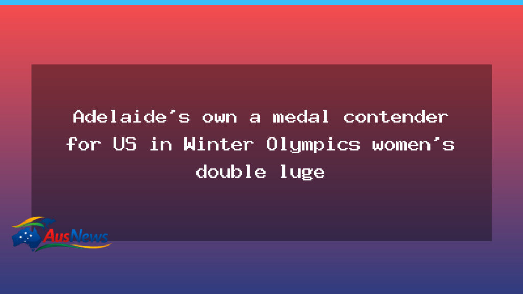 Adelaide luger Chevonne Forgan set to chase luge medals for Team USA in Winter Olympics doubles - adelaide luger chevonne