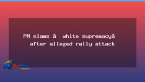 PM condemns white supremacy after Perth rally incident - condemns white supremacy