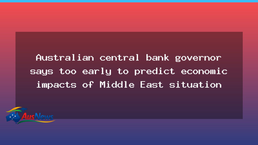 RBA chief says it’s too early to gauge Middle East fallout on Australia - rba chief says