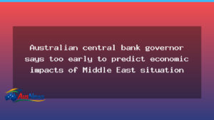 RBA chief says it’s too early to gauge Middle East fallout on Australia - rba chief says